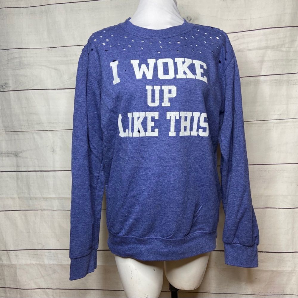 I woke Up Like This sweatshirt blue medium